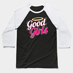 Everybody loves good girls Baseball T-Shirt